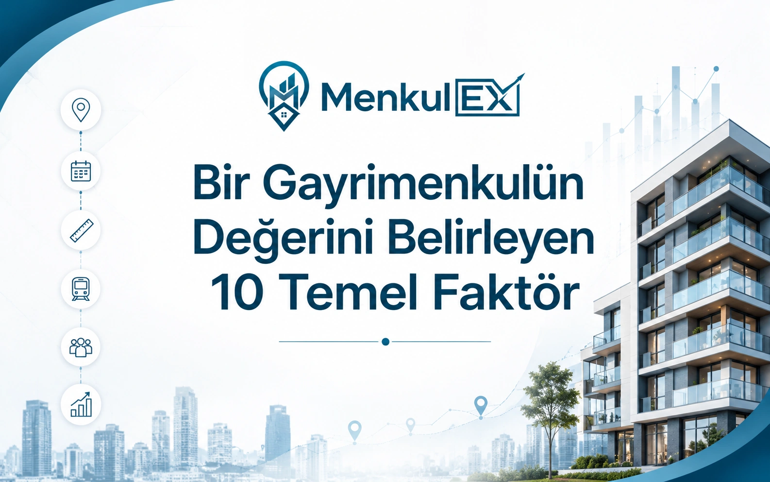 Bir Gayrimenkulün Değerini Belirleyen 10 Temel Faktör