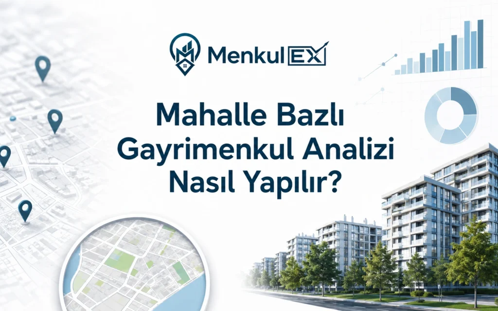 Mahalle Bazlı Gayrimenkul Analizi Nasıl Yapılır?