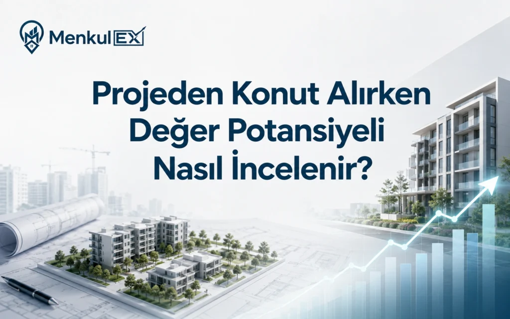 Projeden Konut Alırken Değer Potansiyeli Nasıl İncelenir?