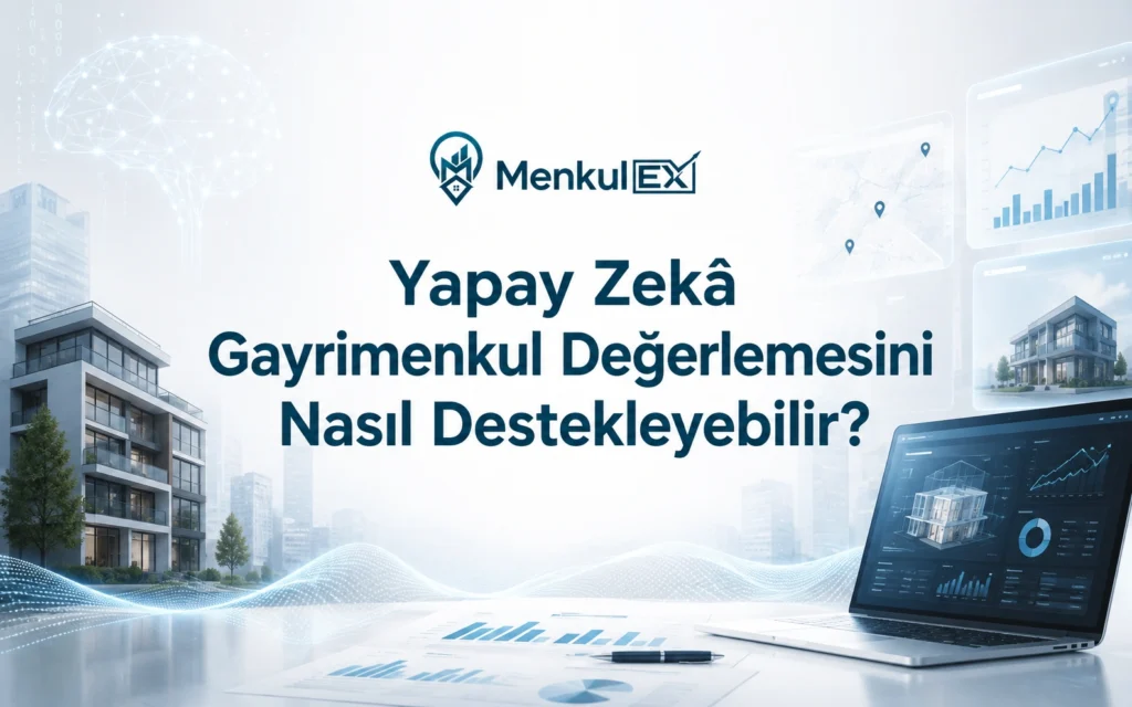 Yapay Zekâ Gayrimenkul Değerlemesini Nasıl Destekleyebilir?