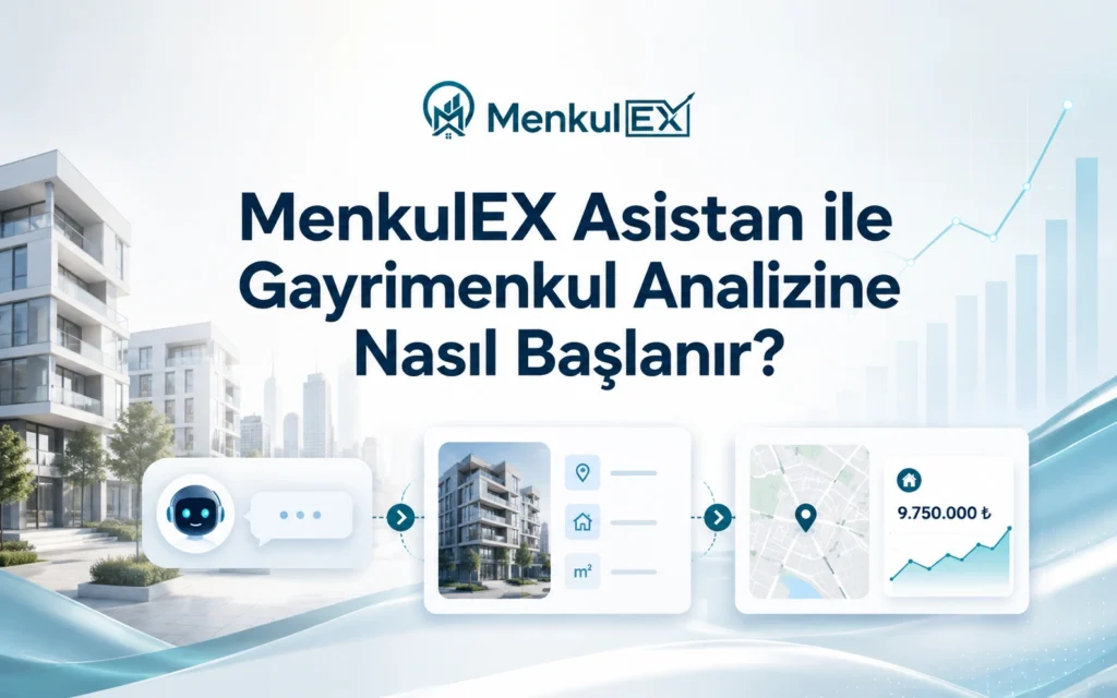 MenkulEX Asistan ile Gayrimenkul Analizine Nasıl Başlanır?